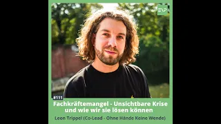 #111 Fachkräftemangel - Unsichtbare Krise und wie wir sie lösen (Leon Trippel - Lead “Ohne Hände ...