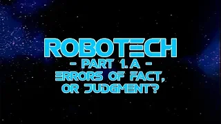 Robotech: Part 1-A - Errors of Fact or Judgment? UNPLUGGED