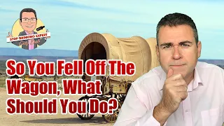 So You Fell Off The Wagon, What Should You Do Now?