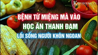 BỆNH TỪ MIỆNG MÀ VÀO - HỌC ĂN THANH ĐẠM - SỐNG KHỎE THUẬN TỰ NHIÊN - TIẾT KIỆM