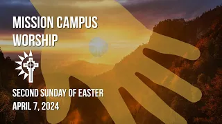 Mission Campus - April 7, 2024 - Second Sunday of Easter