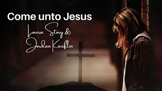 Come Unto Jesus - Keith & Kristyn Getty, Laura Story & Jordan Kauflin (Lyrics)