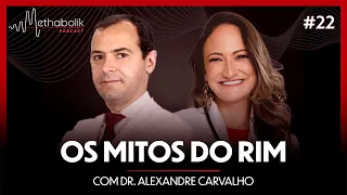 Os MITOS do rim | Methabolik Podcast #22 com Dr Alexandre Carvalho