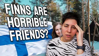 Are Finns Horrible Friends? And Why!?