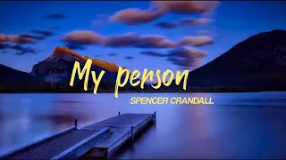 My Person Lyric..spencer crandall