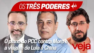 Os Três Poderes | O plano do PCC contra Moro - e a viagem de Lula à China