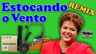 Dilma - Estocando o Vento (Remix) - By Timbu Fun