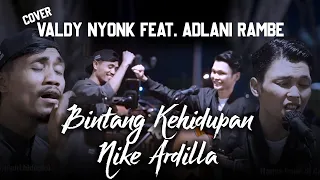 BINTANG KEHIDUPAN || NIKE ARDILLA (COVER BY VALDY NYONK Feat. ADLANI RAMBE