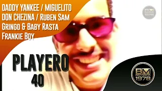 Playero 40 - Daddy Yankee, Don Chezina, Ruben Sam, Miguelito, Frankie Boy, Gringo & Baby Rasta