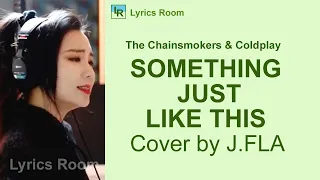 SOMETHING JUST LIKE THIS The Chainsmokers & Coldplay cover by J FLA  LYRICS