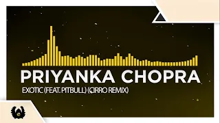[Electro House] - Priyanka Chopra - Exotic (feat. Pitbull) (CiRRo Remix)