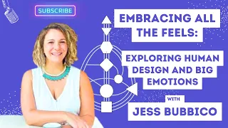 Embracing All the Feels:  Exploring Human Design and Big Emotions with Jess Bubbico