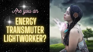 What is an Energy Transmuter Lightworker? ★ How to transform energy from one form to another