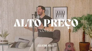ALTO PREÇO | Guilherme Araújo [COVER]