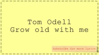 Tom Odell - Grow old with me (Lyrics)