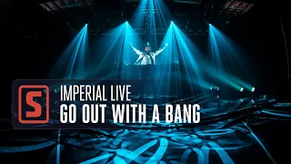 Imperial Live | Go Out With A Bang (Official Video)