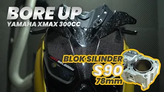 BORE UP XMAX 300CC DENGAN BLOK SILINDER S90 78mm