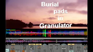 Make ambient pads in Granulator like Burial