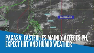 Pagasa: Easterlies mainly affects PH, expect hot and humid weather