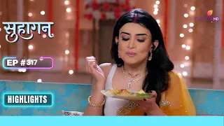 Payal jumps the gun | Suhaagan | सुहागन | Ep. 317 | Highlights