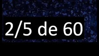 2/5 de 60 , fraccion de un numero , parte de un numero