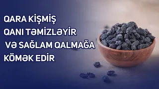 Qara kişmiş qanı təmizləyir və sağlam qalmağa kömək edir