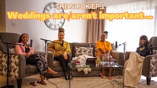 WHY WEDDINGS ARE/AREN'T IMPORTANT TO US?||The Nook||FT Lydia KM, Clare Karatu & Coco Vanveen||Part 1