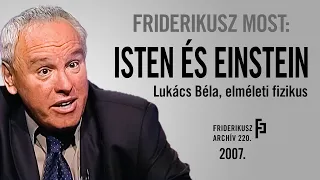 FRIDERIKUSZ MOST: BESZÉLGETÉS LUKÁCS BÉLA ELMÉLETI FIZIKUSSAL, 2007. /// Friderikusz Archív 220.