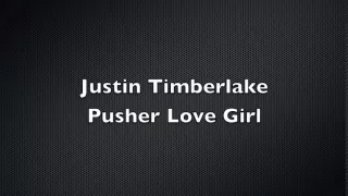 Justin Timberlake - Pusher Love Girl with Lyrics