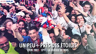 Un peu + près des étoiles - LYON 2002 I Episode 1/8 - La gueule de bois