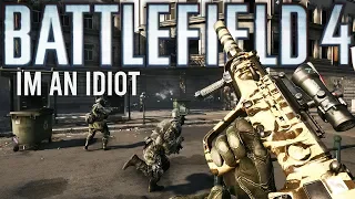 Battlefield 4 I'm an Idiot