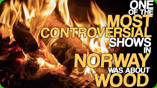 One Of The Most Controversial Shows In Norway Was About Wood (People Are Never Happy)