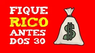 COMO FICAR RICO ANTES dos 30 ANOS? 10 PASSOS para mudar a sua VIDA