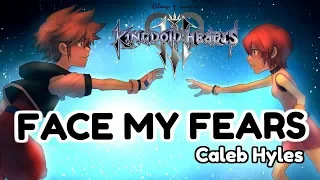 Kingdom Hearts III - FACE MY FEARS [Male Ver.] - Caleb Hyles Cover