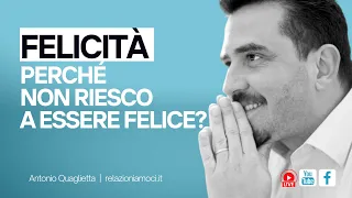 Felicità: perché non riesco ad essere felice?