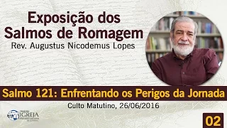 Salmo 121: Enfrentando os Perigos da Jornada | Rev. Augustus Nicodemus