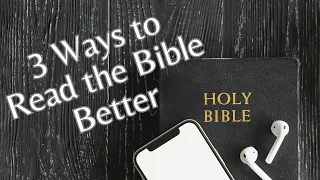 3 Ways to Read the Bible Better