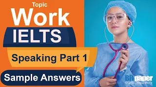 IELTS Speaking Part 1 - Topic Work | Band 8 Sample Question Answers | Brpaper