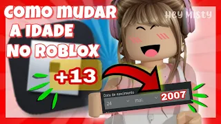 COMO DEIXAR A IDADE NA CONTA DO ROBLOX MAIOR DE 13 ANOS passo a passo fácil pra você | Hey Misty