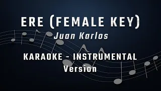 ERE - FEMALE KEY - KARAOKE - INSTRUMENTAL - JUAN KARLOS