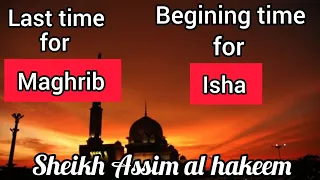 When is the last time for Maghrib & beginning time for Isha prayer? - Assim al hakeem