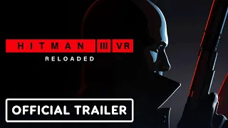 Hitman 3 VR: Reloaded - Official Announcement Trailer