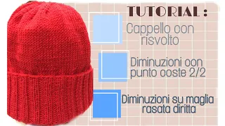 TUTORIAL: Cappello con Risvolto :diminuzioni su punto coste2/2 e su maglia rasata diritta