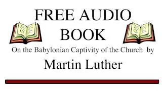 On the Babylonian Captivity of the Church by Martin Luther