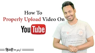 How To Properly Upload Videos To YouTube - Full Details [Hindi / Urdu]