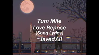 Tum mile - Love Reprise Song Lyrics | JAVED ALI | HUSSAIN'S LYRICS