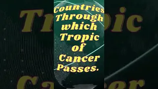 Name the countries through which the Tropic of Cancer passes? #shorts #gkvideo #tropicofcancer