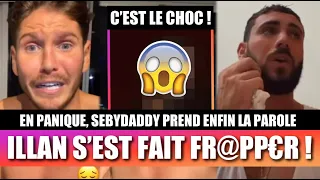 ILLAN S’EST FAIT FR@ PPER  A CAUSE DE L’AFFAIRE !! 😱 AU PLUS MAL, SEBYDADDY SORT ENFIN DU SILENCE !!