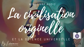 La civilisation originelle et la science universelle - LIVRE AUDIO