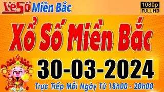 Trực Tiếp Xổ Số Miền Bắc Hôm Nay Ngày 30/3/2024 | Kết Quả Xổ Số Miền Bắc Hôm Nay Ngày 30 Tháng 3